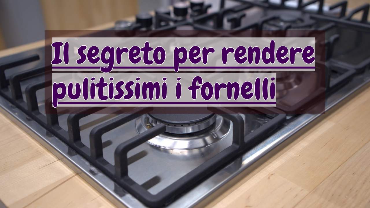 fornelli pulitissimi segreto